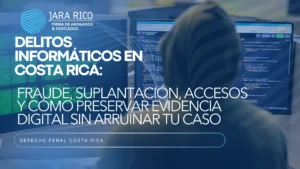 Delitos informáticos en Costa Rica: fraude, suplantación y evidencia digital