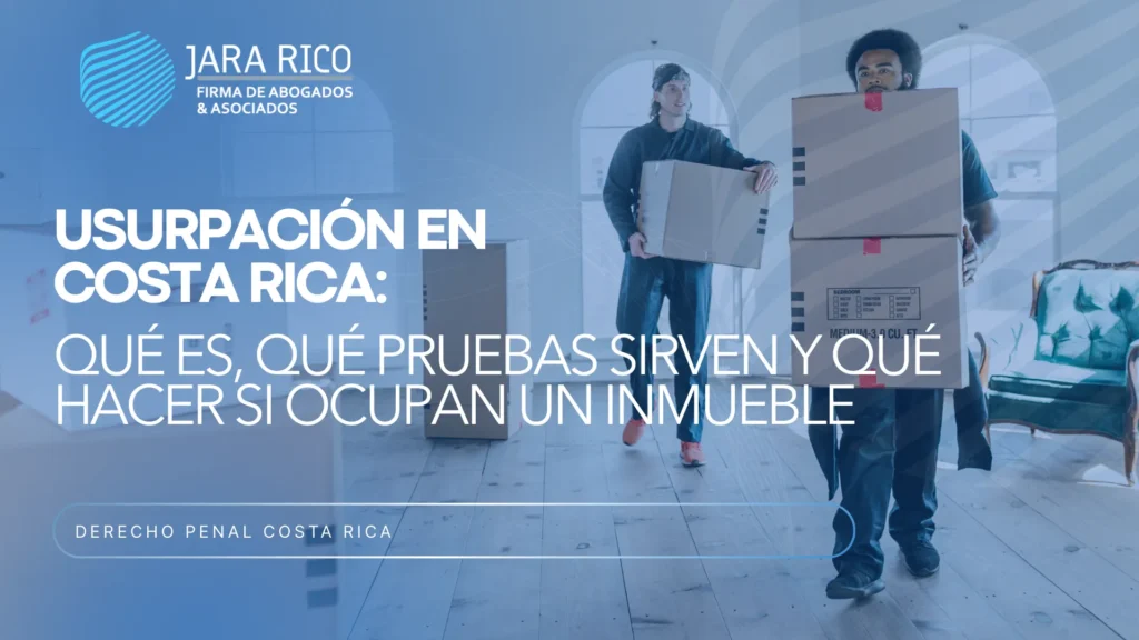 Usurpación, Costa Rica, Inmueble Ocupado, Posesión, Propiedad, Evidencia, Testigos, Checklist, Penal